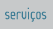 Servi&ccedil;os